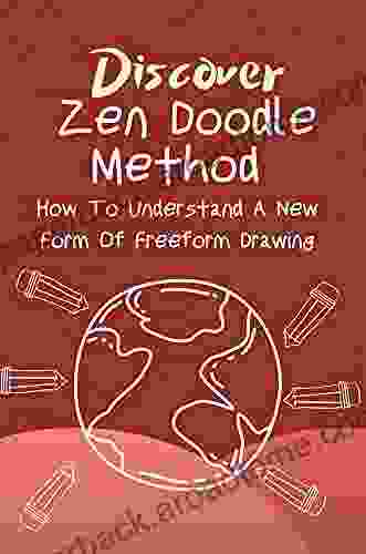 Discover Zen Doodle Method: How To Understand A New Form Of Freeform Drawing: Zendoodle Drawing Definition