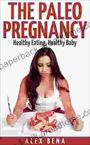 The Paleo Pregnancy: Healthy Eating Healthy Baby