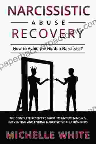 Narcissistic Abuse Recovery: How To Avoid The Hidden Narcissist? The Complete Recovery Guide To Understanding Preventing And Ending Narcissistic Relationships (Communication In Relationships 2)