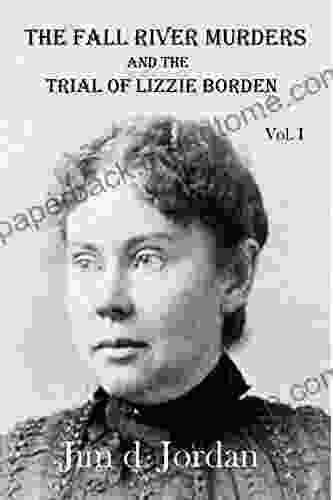 The Fall River Murders: And The Trial Of Lizzie Borden (The Fall River Murders And The Trial Of Lizzie Borden 1)