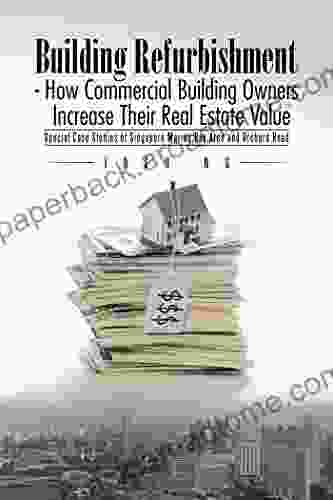 Building Refurbishment How Commercial Building Owners Increase Their Real Estate Value: Special Case Studies Of Singapore Marina Bay Area And Orchard Road