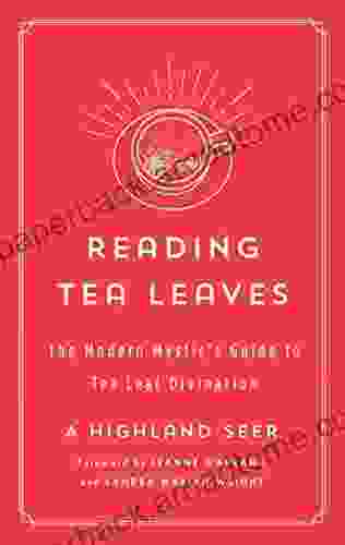 Reading Tea Leaves: The Modern Mystic S Guide To Tea Leaf Divination (The Modern Mystic Library)