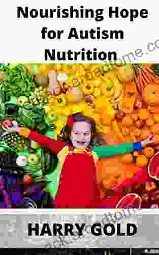 Nourishing Hope for Autism Nutrition and Diet Guide for Healing Our Children: Child care 101