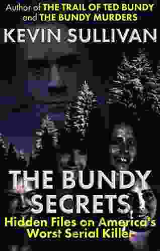 The Bundy Secrets: Hidden Files on America s Worst Serial Killer