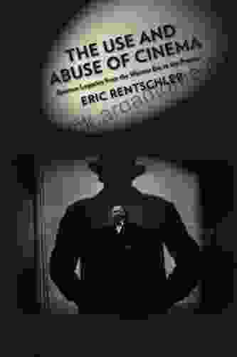 The Use And Abuse Of Cinema: German Legacies From The Weimar Era To The Present (Film And Culture Series)