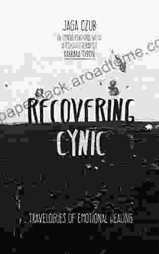 Recovering Cynic: Travelogues of Emotional Healing