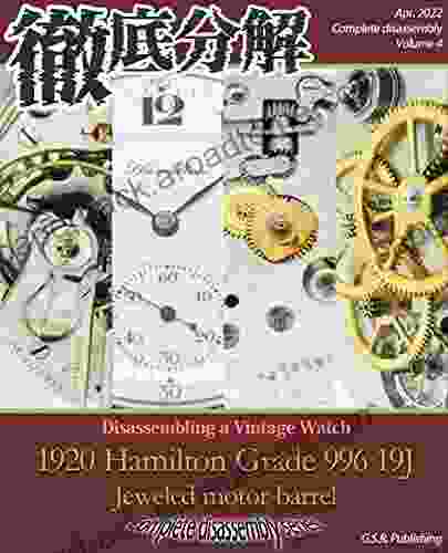 HAMILTON Grade 996 Jeweled Motor Barrel 19 Jewels 1920: Complete Disassembly Volume 4