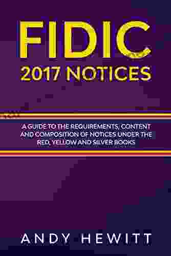 FIDIC 2024 Notices: A Guide To The Requirements Content And Composition Of Notices Under The Red Yellow And Silver (FIDIC Construction Contracts Guides)