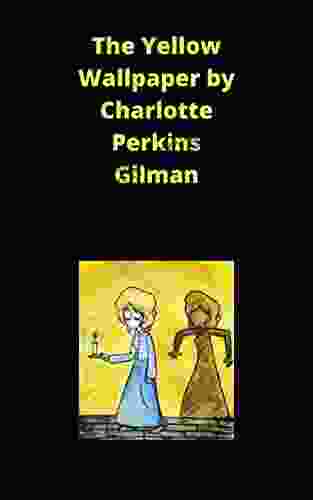 Charlotte Perkins Gilman :The Yellow Wallpaper