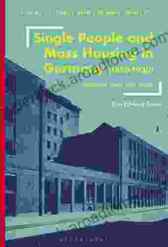 Single People And Mass Housing In Germany 1850 1930: (No)Home Away From Home (Visual Cultures And German Contexts)