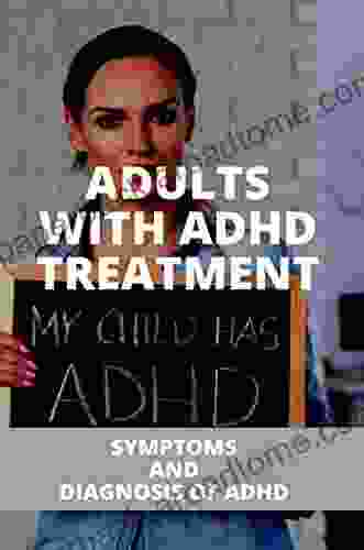 Adults With ADHD Treatment: Symptoms And Diagnosis Of ADHD