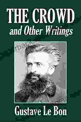 The Crowd and Other Writings by Gustave Le Bon (Halcyon Classics)