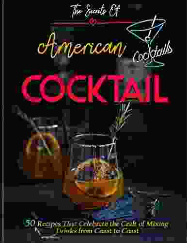 The Secrets Of American Cocktail: 50 Recipes That Celebrate the Craft of Mixing Drinks from Coast to Coast