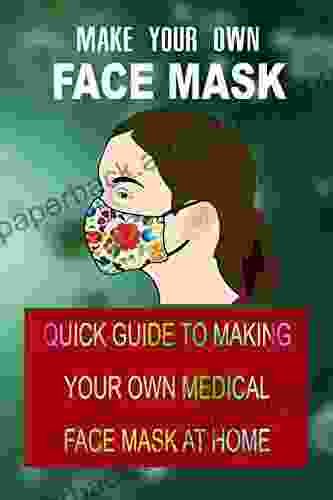 MAKE YOUR OWN FACE MASK: Quick Guide To Making Your Own Medical Face Mask At Home