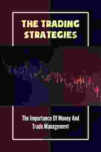 The Trading Strategies: The Importance Of Money And Trade Management