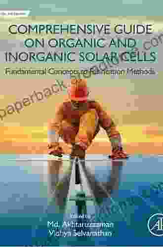 Comprehensive Guide On Organic And Inorganic Solar Cells: Fundamental Concepts To Fabrication Methods (Solar Cell Engineering)