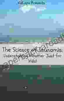 The Science Of Tsunamis: Understanding Weather Just For Kids