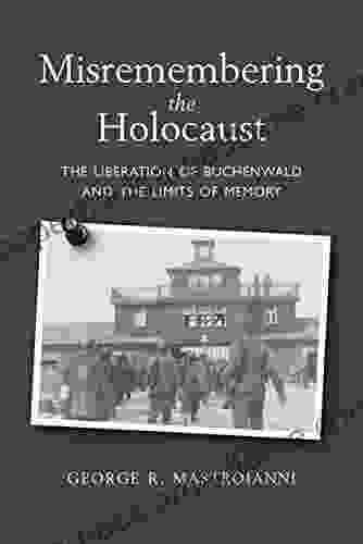 Misremembering The Holocaust: The Liberation Of Buchenwald And The Limits Of Memory