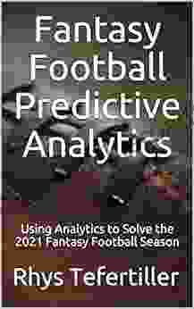 Fantasy Football Predictive Analytics: Using Analytics To Solve The 2024 Fantasy Football Season