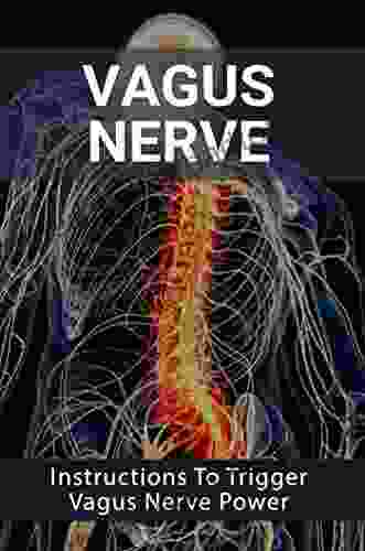 Vagus Nerve: Instructions To Trigger Vagus Nerve Power