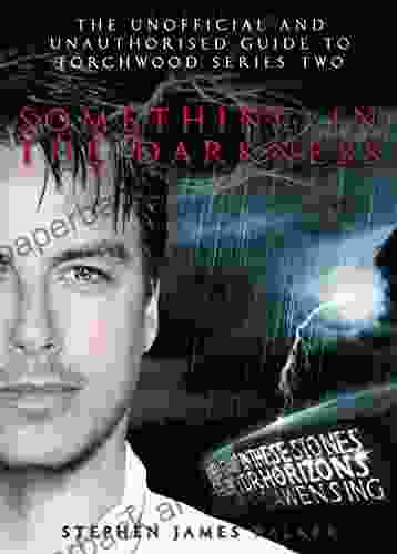 Torchwood: Something In The Darkness: The Unofficial and Unauthorised Guide to Torchwood Two