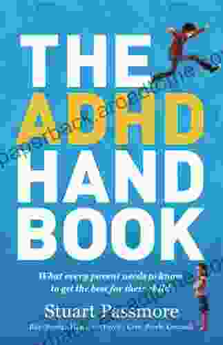 The ADHD Handbook: What Every Parent Needs To Know To Get The Best For Their Child