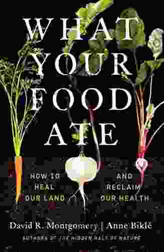 What Your Food Ate: How To Heal Our Land And Reclaim Our Health