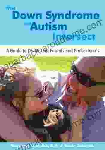 When Down Syndrome And Autism Intersect: A Guide To DS ASD For Parents And Professionals