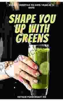 Shape You Up With Green Smoothie : Wicked Green Smoothie Recipes To Shed Stubborn 15lbs In 14 Days Green Smoothie For Weight Loss Detoxing Belly Fat