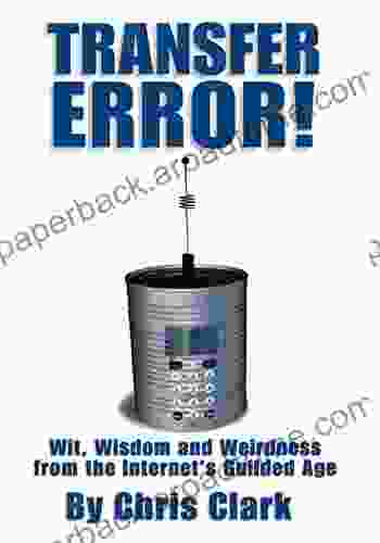 Transfer Error: Wit Wisdom And Weirdness From The Internet S Gilded Age