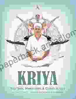 Kriya: Yoga Sets Meditations Classic Kriyas From The Early Years Of Kundalini Yoga As Taught By Yogi Bhajan